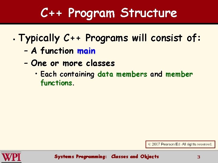 C++ Program Structure § Typically C++ Programs will consist of: – A function main