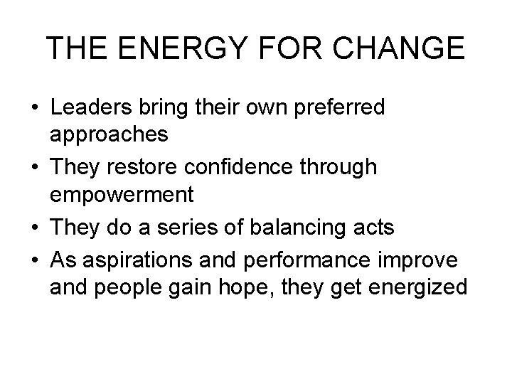 THE ENERGY FOR CHANGE • Leaders bring their own preferred approaches • They restore