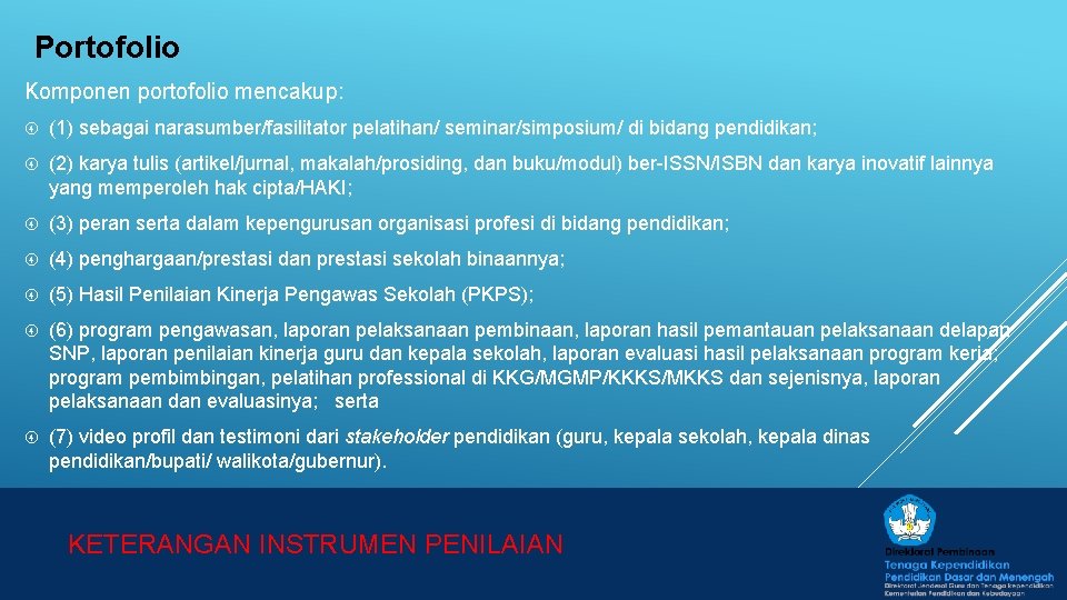 Portofolio Komponen portofolio mencakup: (1) sebagai narasumber/fasilitator pelatihan/ seminar/simposium/ di bidang pendidikan; (2) karya