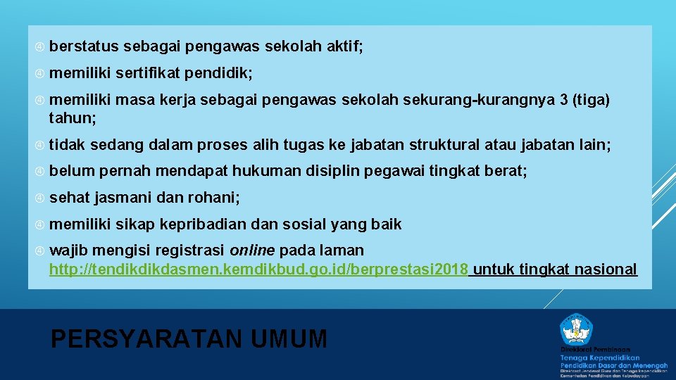  berstatus sebagai pengawas sekolah aktif; memiliki sertifikat pendidik; memiliki masa kerja sebagai pengawas