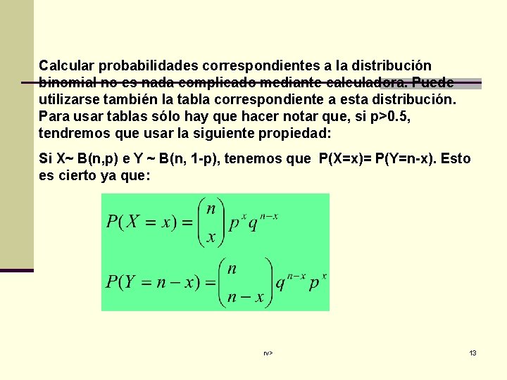 Calcular probabilidades correspondientes a la distribución binomial no es nada complicado mediante calculadora. Puede