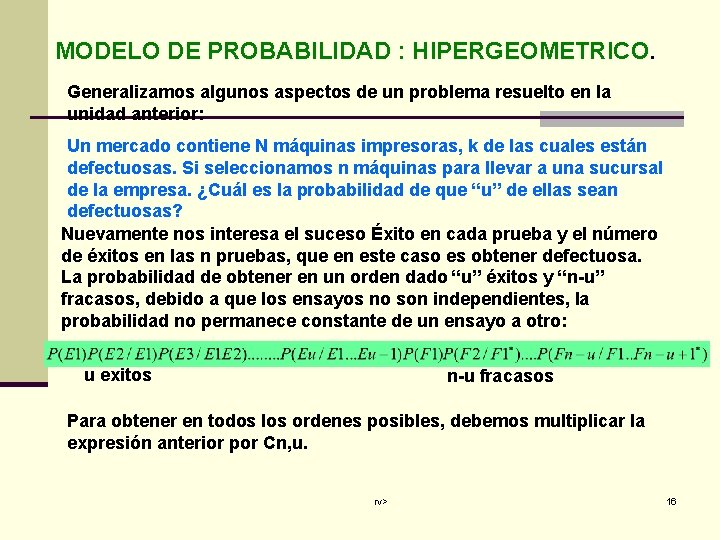 MODELO DE PROBABILIDAD : HIPERGEOMETRICO. Generalizamos algunos aspectos de un problema resuelto en la