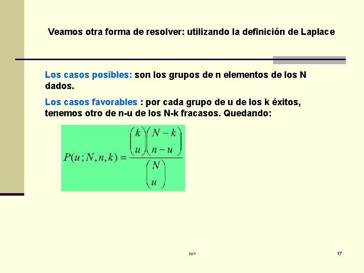 Veamos otra forma de resolver: utilizando la definición de Laplace Los casos posibles: son