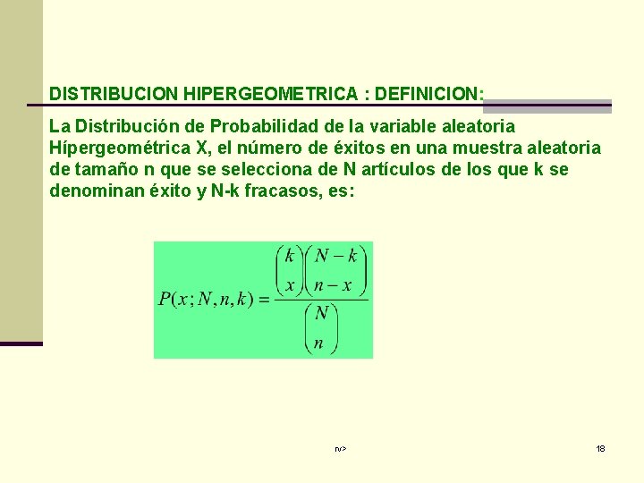 DISTRIBUCION HIPERGEOMETRICA : DEFINICION: La Distribución de Probabilidad de la variable aleatoria Hípergeométrica X,