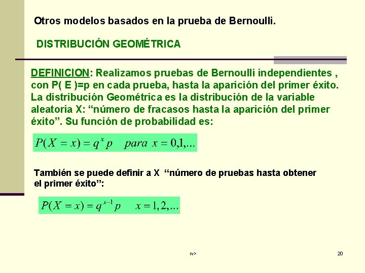 Otros modelos basados en la prueba de Bernoulli. DISTRIBUCIÓN GEOMÉTRICA DEFINICION: Realizamos pruebas de