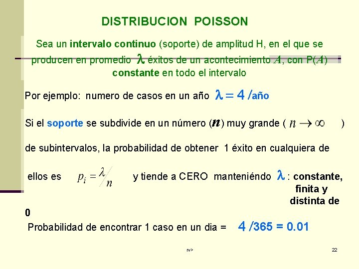 DISTRIBUCION POISSON Sea un intervalo continuo (soporte) de amplitud H, en el que se