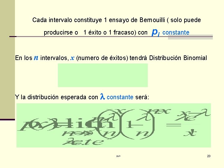 Cada intervalo constituye 1 ensayo de Bernouilli ( solo puede producirse o 1 éxito