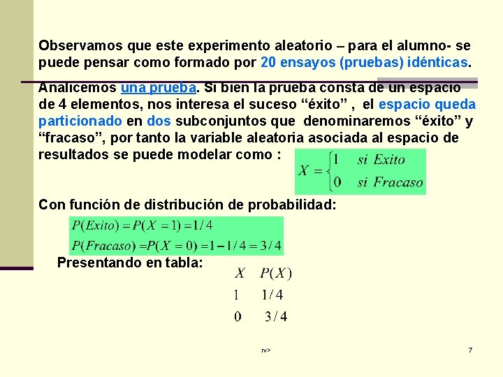 Observamos que este experimento aleatorio – para el alumno- se puede pensar como formado