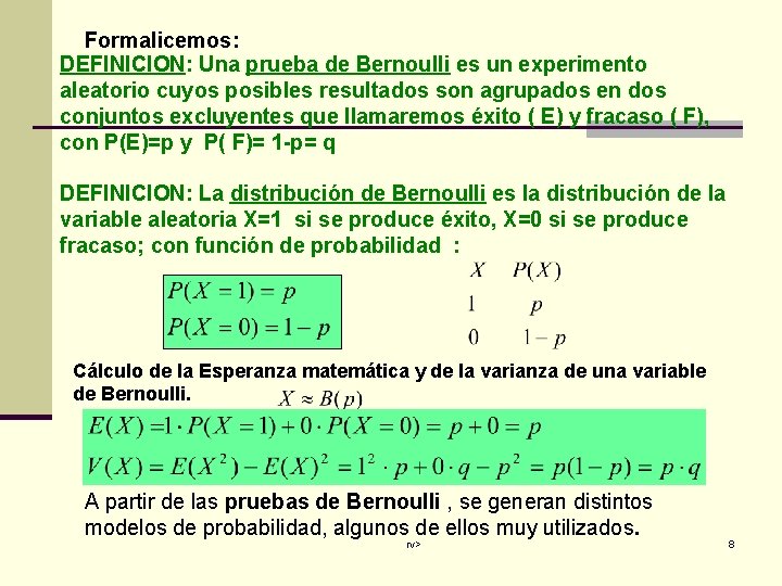 Formalicemos: DEFINICION: Una prueba de Bernoulli es un experimento aleatorio cuyos posibles resultados son