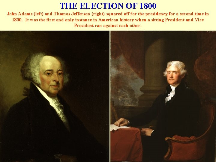 THE ELECTION OF 1800 John Adams (left) and Thomas Jefferson (right) squared off for