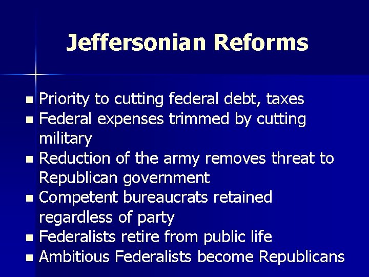 Jeffersonian Reforms Priority to cutting federal debt, taxes n Federal expenses trimmed by cutting