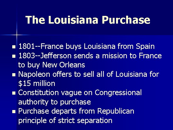 The Louisiana Purchase 1801 --France buys Louisiana from Spain n 1803 --Jefferson sends a