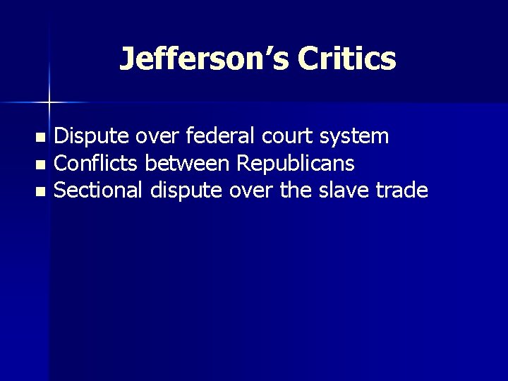 Jefferson’s Critics Dispute over federal court system n Conflicts between Republicans n Sectional dispute