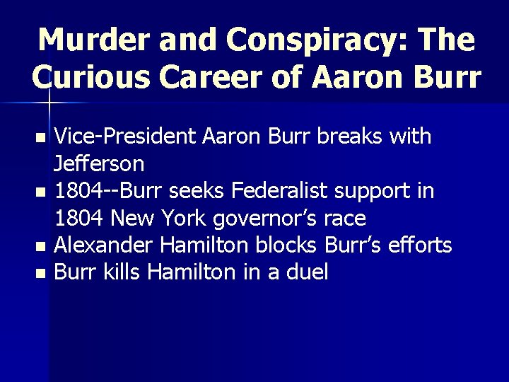 Murder and Conspiracy: The Curious Career of Aaron Burr Vice-President Aaron Burr breaks with