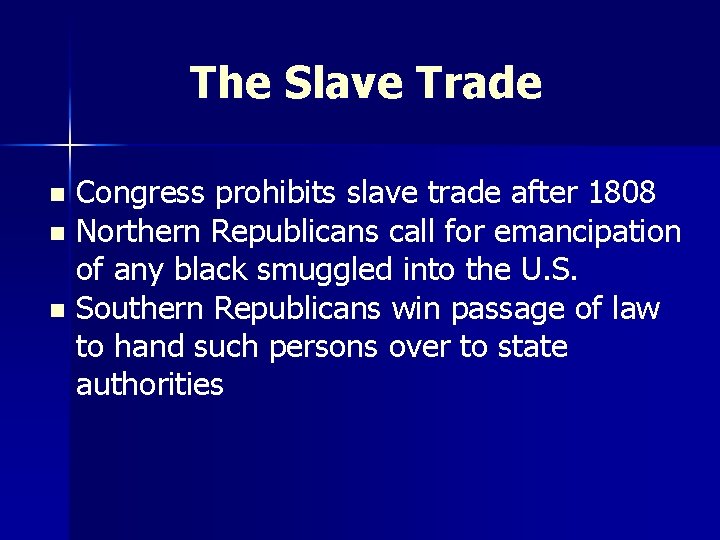 The Slave Trade Congress prohibits slave trade after 1808 n Northern Republicans call for