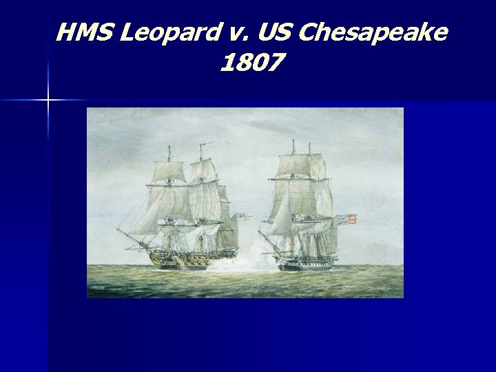 HMS Leopard v. US Chesapeake 1807 