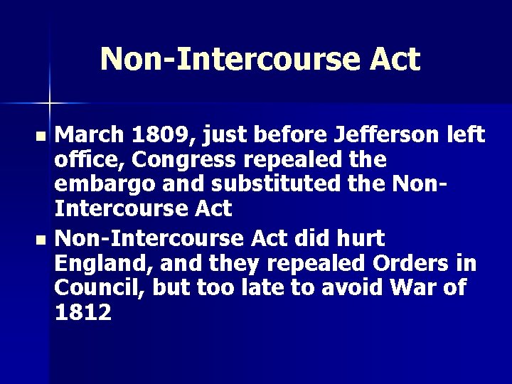 Non-Intercourse Act March 1809, just before Jefferson left office, Congress repealed the embargo and