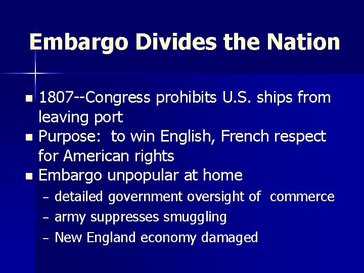 Embargo Divides the Nation 1807 --Congress prohibits U. S. ships from leaving port n