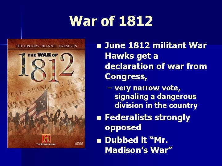 War of 1812 n June 1812 militant War Hawks get a declaration of war