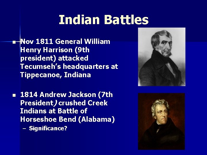 Indian Battles n Nov 1811 General William Henry Harrison (9 th president) attacked Tecumseh’s