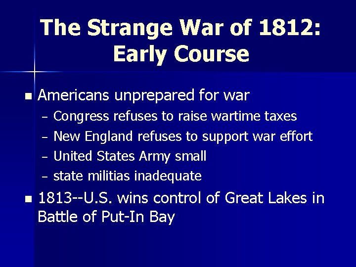 The Strange War of 1812: Early Course n Americans unprepared for war – –