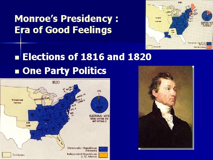 Monroe’s Presidency : Era of Good Feelings Elections of 1816 and 1820 n One