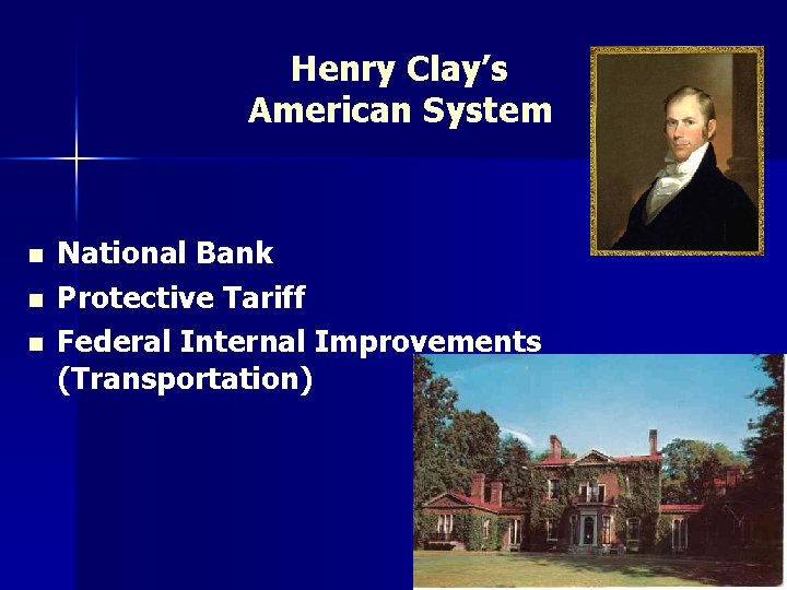 Henry Clay’s American System n n n National Bank Protective Tariff Federal Internal Improvements