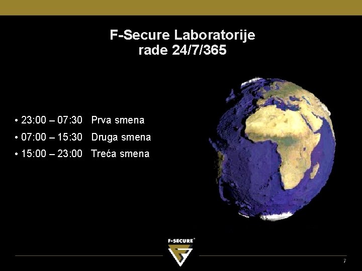 F-Secure Laboratorije rade 24/7/365 • 23: 00 – 07: 30 Prva smena • 07: