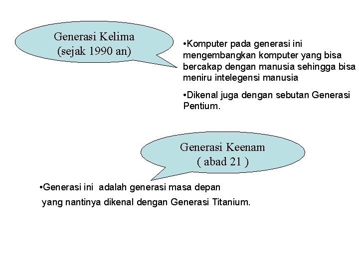 Generasi Kelima (sejak 1990 an) • Komputer pada generasi ini mengembangkan komputer yang bisa