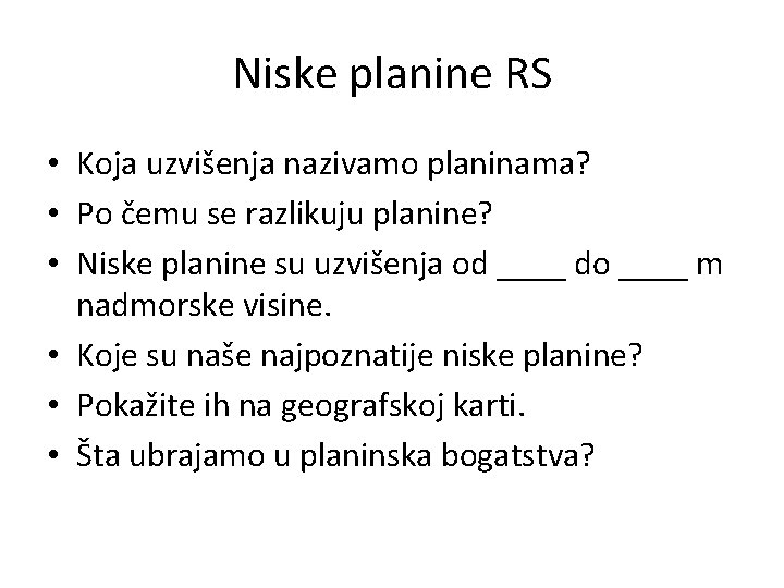 Niske planine RS • Koja uzvišenja nazivamo planinama? • Po čemu se razlikuju planine?