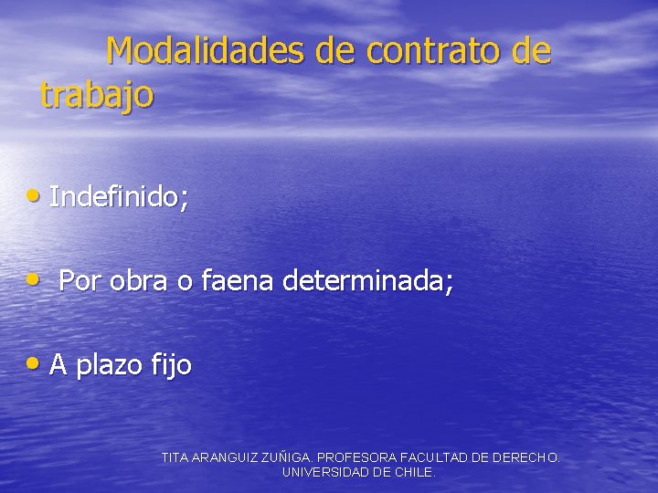 Modalidades de contrato de trabajo • Indefinido; • Por obra o faena determinada; •