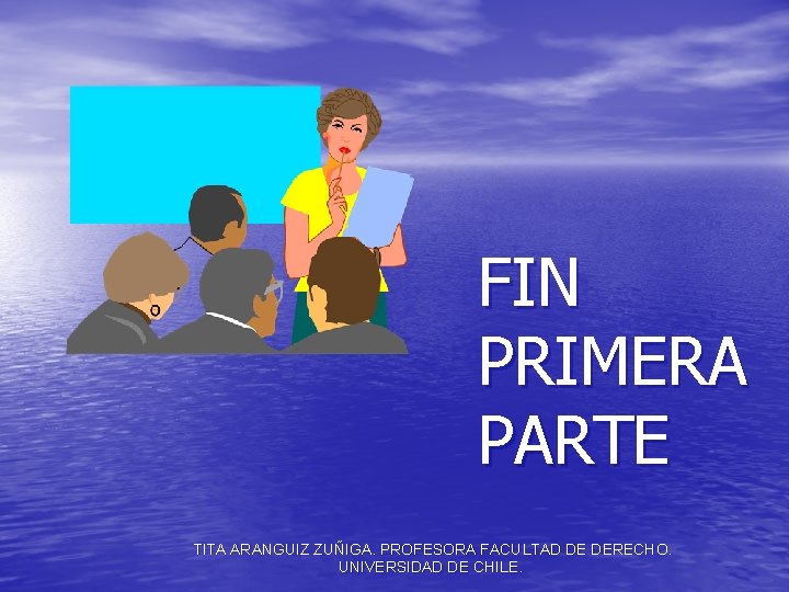 FIN PRIMERA PARTE TITA ARANGUIZ ZUÑIGA. PROFESORA FACULTAD DE DERECHO. UNIVERSIDAD DE CHILE. 