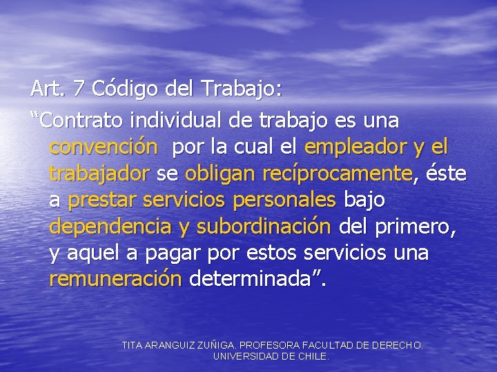 Art. 7 Código del Trabajo: “Contrato individual de trabajo es una convención por la