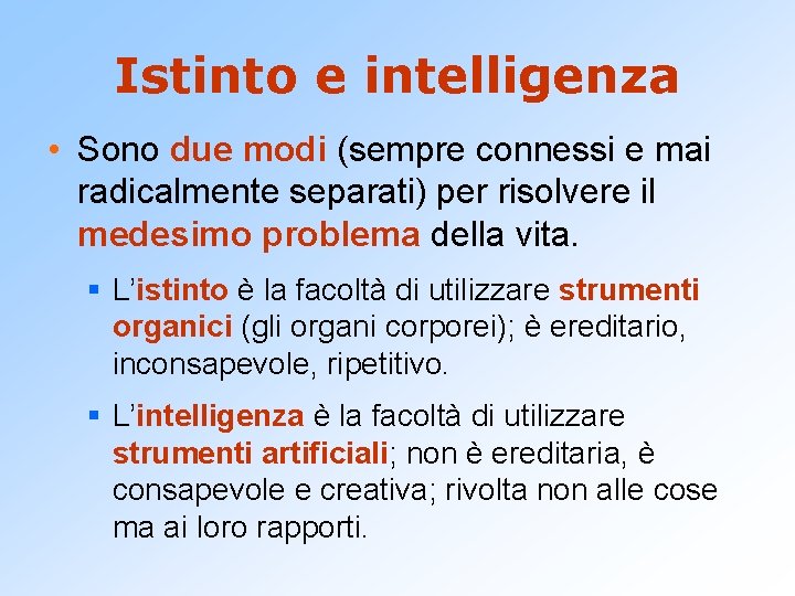 Istinto e intelligenza • Sono due modi (sempre connessi e mai radicalmente separati) per