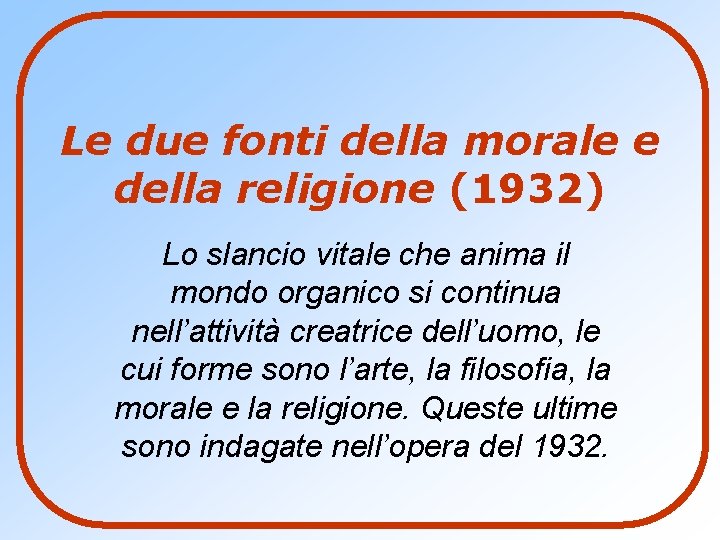 Le due fonti della morale e della religione (1932) Lo slancio vitale che anima
