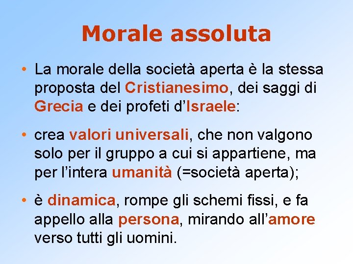 Morale assoluta • La morale della società aperta è la stessa proposta del Cristianesimo,