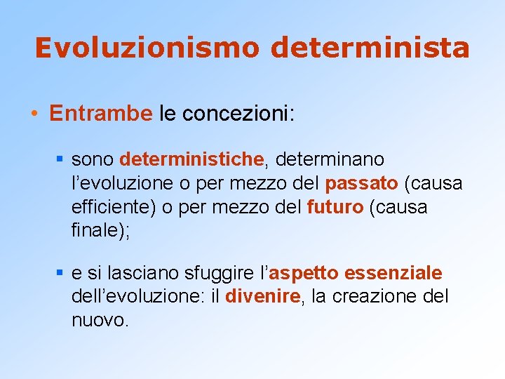 Evoluzionismo determinista • Entrambe le concezioni: § sono deterministiche, determinano l’evoluzione o per mezzo