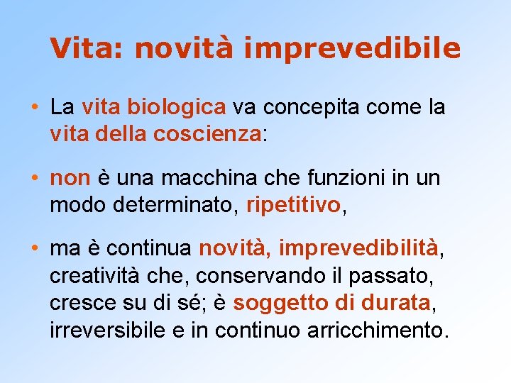 Vita: novità imprevedibile • La vita biologica va concepita come la vita della coscienza: