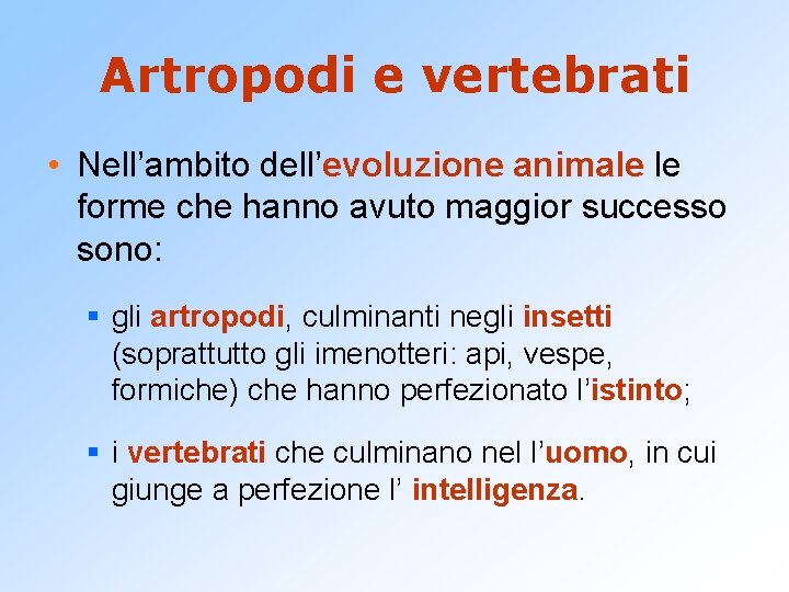 Artropodi e vertebrati • Nell’ambito dell’evoluzione animale le forme che hanno avuto maggior successo