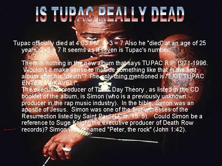 Tupac officially died at 4: 03 PM. 4+3 = 7 Also he "died" at