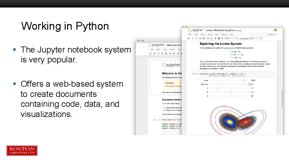 Working in Python § The Jupyter notebook system is very popular. § Offers a Working in Python § The Jupyter notebook system is very popular. § Offers a
