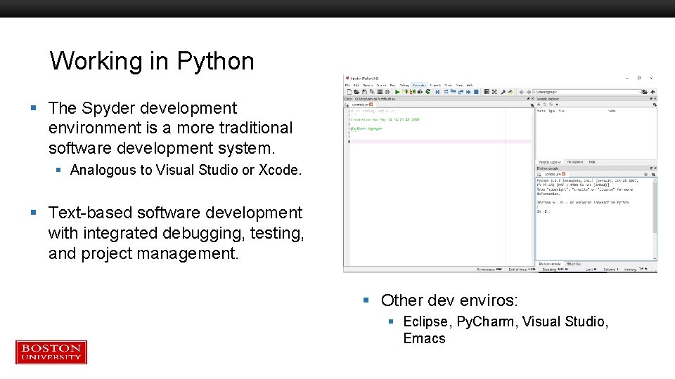 Working in Python § The Spyder development environment is a more traditional software development Working in Python § The Spyder development environment is a more traditional software development