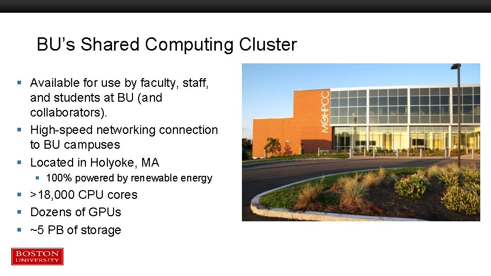 BU’s Shared Computing Cluster § Available for use by faculty, staff, and students at BU’s Shared Computing Cluster § Available for use by faculty, staff, and students at