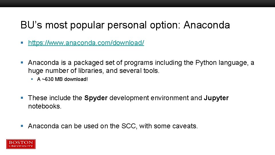 BU’s most popular personal option: Anaconda § https: //www. anaconda. com/download/ § Anaconda is BU’s most popular personal option: Anaconda § https: //www. anaconda. com/download/ § Anaconda is