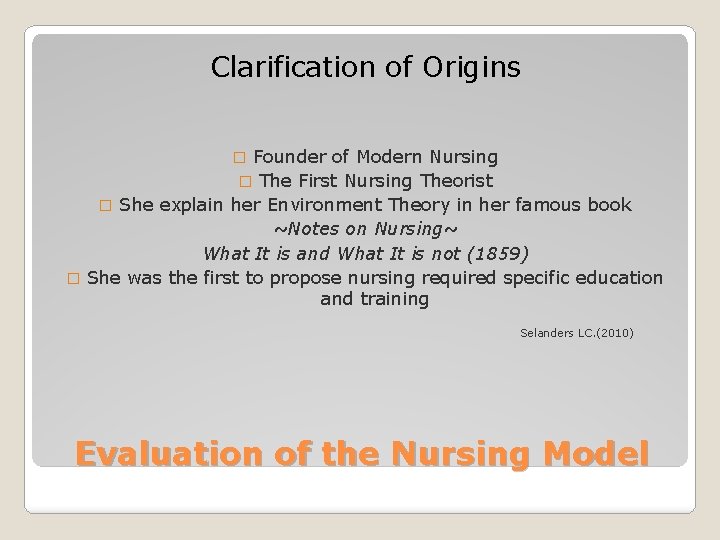 Clarification of Origins Founder of Modern Nursing � The First Nursing Theorist � She