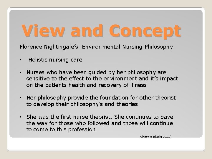 View and Concept Florence Nightingale’s Environmental Nursing Philosophy • Holistic nursing care • Nurses