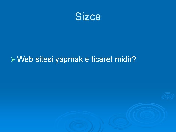 Sizce Ø Web sitesi yapmak e ticaret midir? 