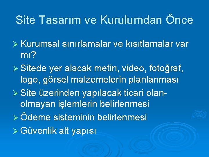 Site Tasarım ve Kurulumdan Önce Ø Kurumsal sınırlamalar ve kısıtlamalar var mı? Ø Sitede