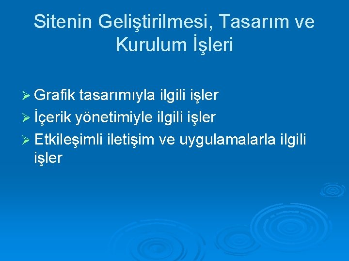 Sitenin Geliştirilmesi, Tasarım ve Kurulum İşleri Ø Grafik tasarımıyla ilgili işler Ø İçerik yönetimiyle