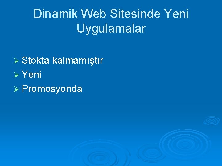 Dinamik Web Sitesinde Yeni Uygulamalar Ø Stokta kalmamıştır Ø Yeni Ø Promosyonda 